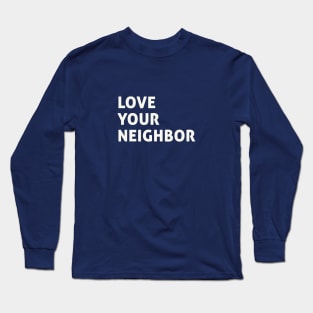 Love Your Neighbor Long Sleeve T-Shirt